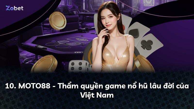 10. MOTO88 - Thẩm quyền game nổ hũ lâu đời của Việt Nam