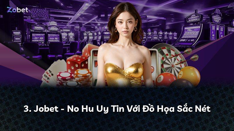 3. Jobet - No Hu Uy Tin Với Đồ Họa Sắc Nét