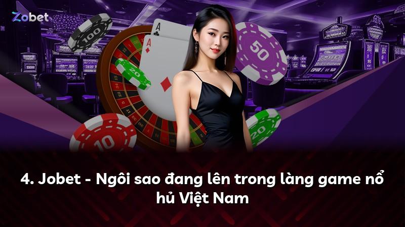 4. Jobet - Ngôi sao đang lên trong làng game nổ hủ Việt Nam
