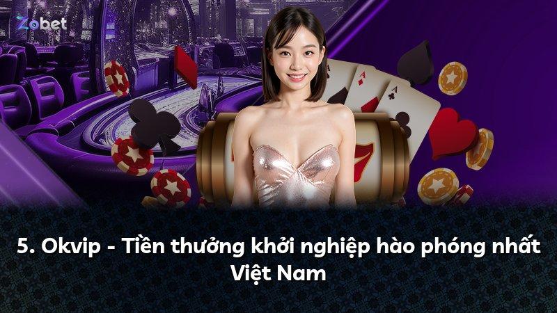 5. Okvip - Tiền thưởng khởi nghiệp hào phóng nhất Việt Nam