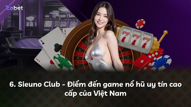 6. Sieuno Club - Điểm đến game nổ hũ uy tín cao cấp của Việt Nam