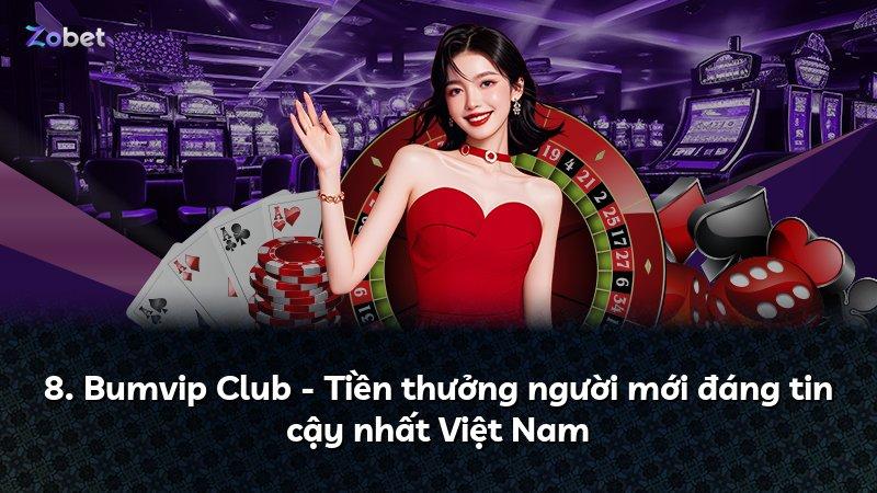 8. Bumvip Club - Tiền thưởng người mới đáng tin cậy nhất Việt Nam