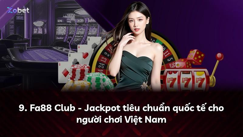 9. Fa88 Club - Jackpot tiêu chuẩn quốc tế cho người chơi Việt Nam