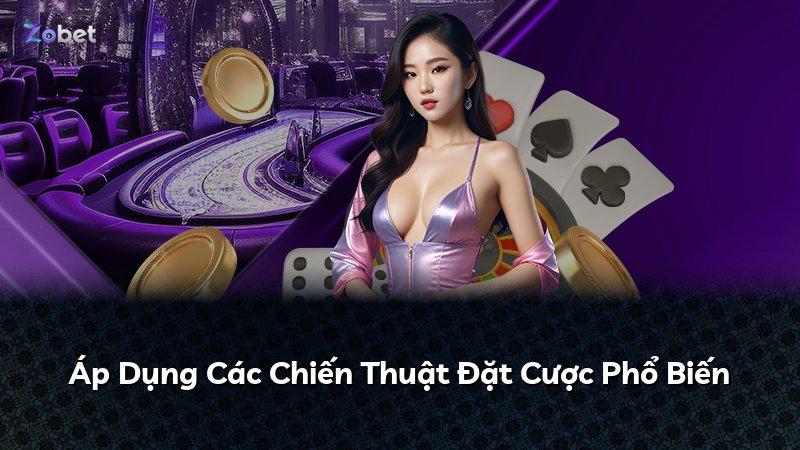 Áp Dụng Các Chiến Thuật Đặt Cược Phổ Biến