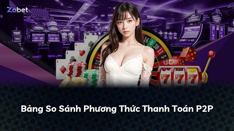 Bảng So Sánh Phương Thức Thanh Toán P2P