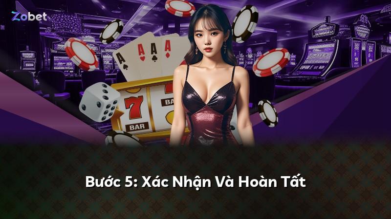 Bước 5: Xác Nhận Và Hoàn Tất