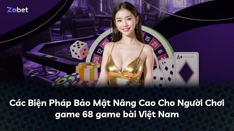Các Biện Pháp Bảo Mật Nâng Cao Cho Người Chơi game 68 game bài Việt Nam