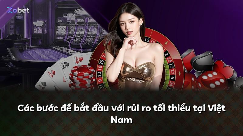 Các bước để bắt đầu với rủi ro tối thiểu tại Việt Nam
