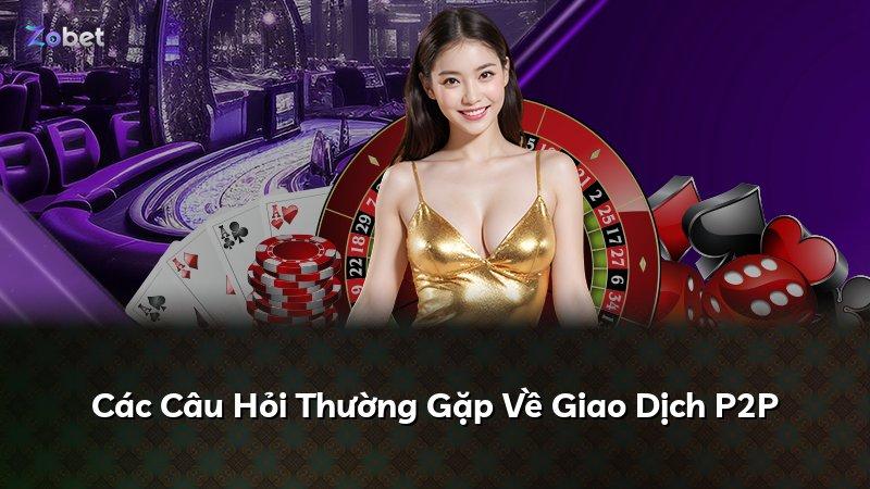 Các Câu Hỏi Thường Gặp Về Giao Dịch P2P