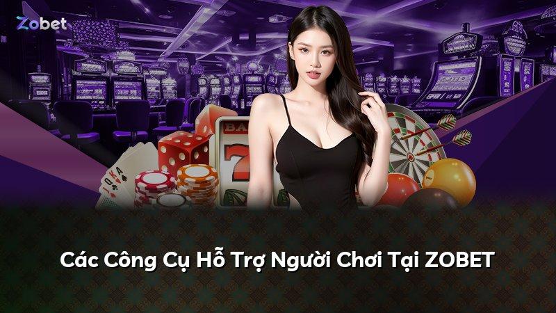 Các Công Cụ Hỗ Trợ Người Chơi Tại ZOBET