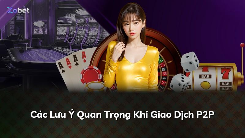 Các Lưu Ý Quan Trọng Khi Giao Dịch P2P