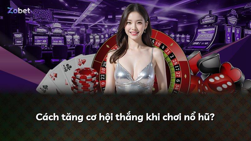 Cách tăng cơ hội thắng khi chơi nổ hũ?