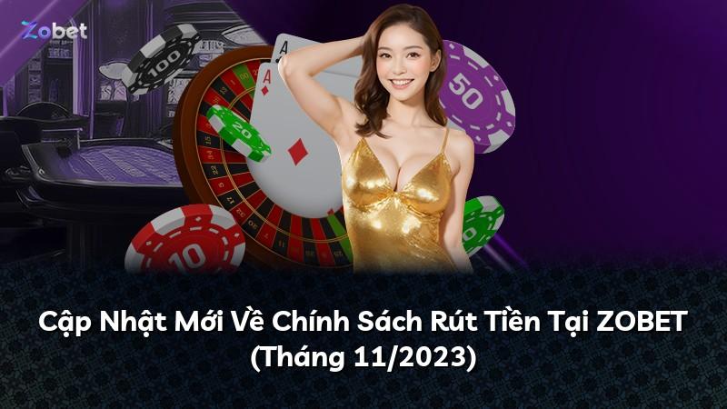 Cập Nhật Mới Về Chính Sách Rút Tiền Tại ZOBET (Tháng 11/2023)