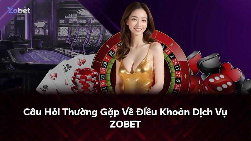 Câu Hỏi Thường Gặp Về Điều Khoản Dịch Vụ ZOBET