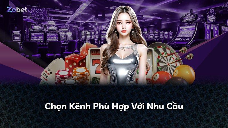 Chọn Kênh Phù Hợp Với Nhu Cầu
