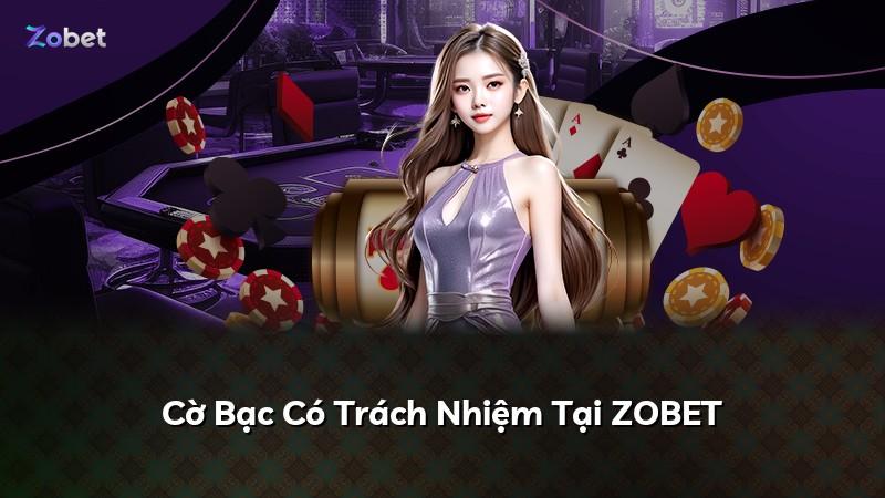 Cờ Bạc Có Trách Nhiệm Tại ZOBET