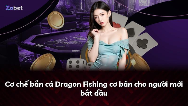 Cơ chế bắn cá Dragon Fishing cơ bản cho người mới bắt đầu