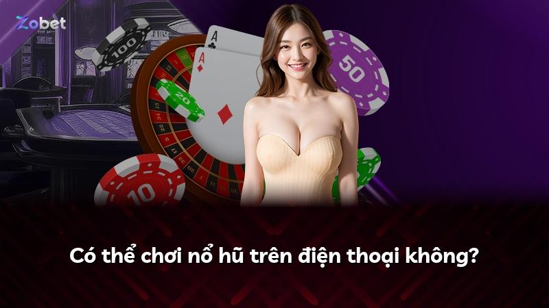 Có thể chơi nổ hũ trên điện thoại không?