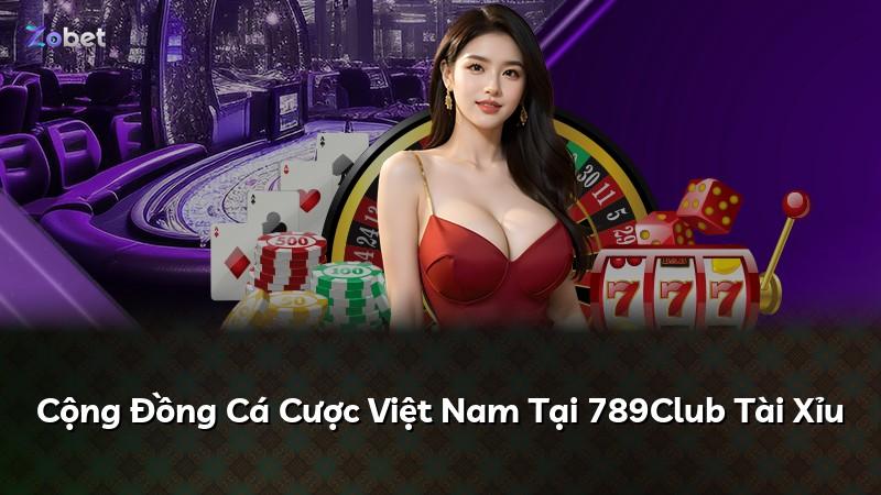 Cộng Đồng Cá Cược Việt Nam Tại 789Club Tài Xỉu