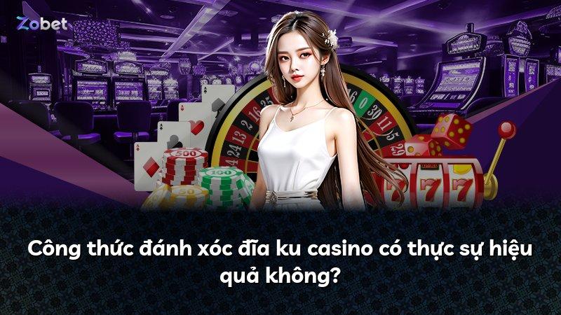 Công thức đánh xóc đĩa ku casino có thực sự hiệu quả không?