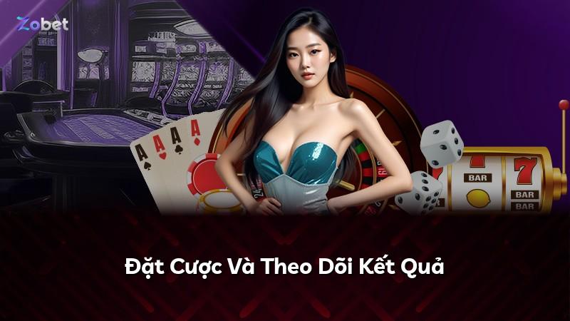 Đặt Cược Và Theo Dõi Kết Quả