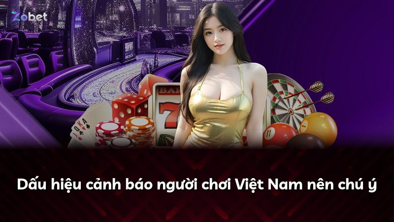 Dấu hiệu cảnh báo người chơi Việt Nam nên chú ý