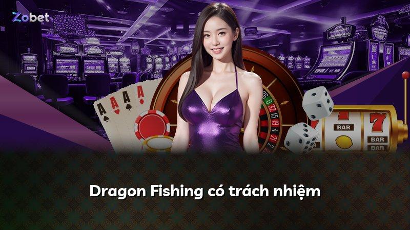Dragon Fishing có trách nhiệm