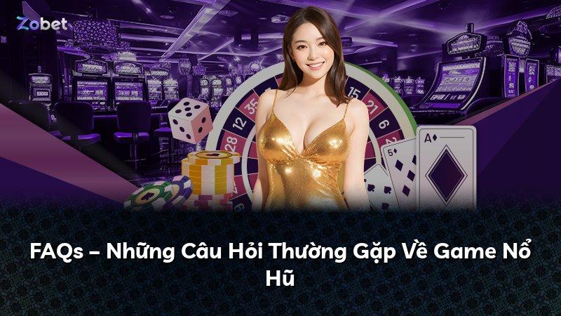 FAQs – Những Câu Hỏi Thường Gặp Về Game Nổ Hũ