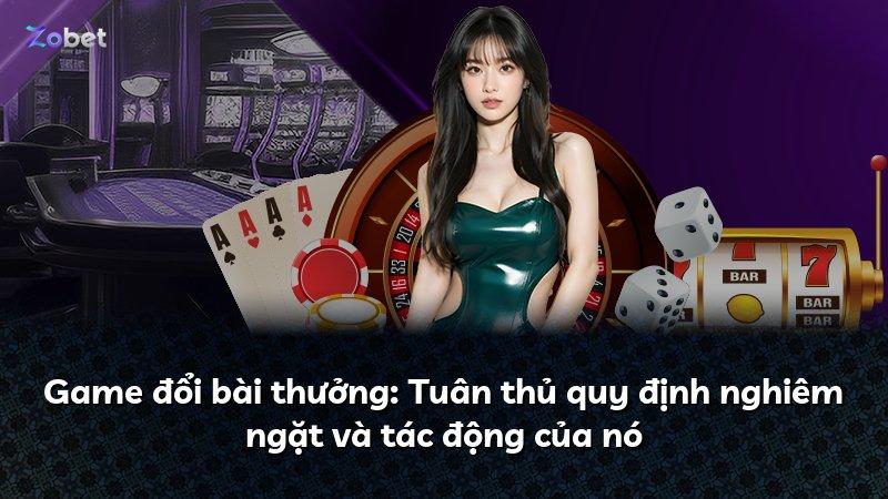 Game đổi bài thưởng: Tuân thủ quy định nghiêm ngặt và tác động của nó