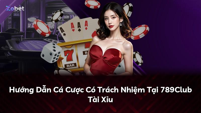 Hướng Dẫn Cá Cược Có Trách Nhiệm Tại 789Club Tài Xỉu