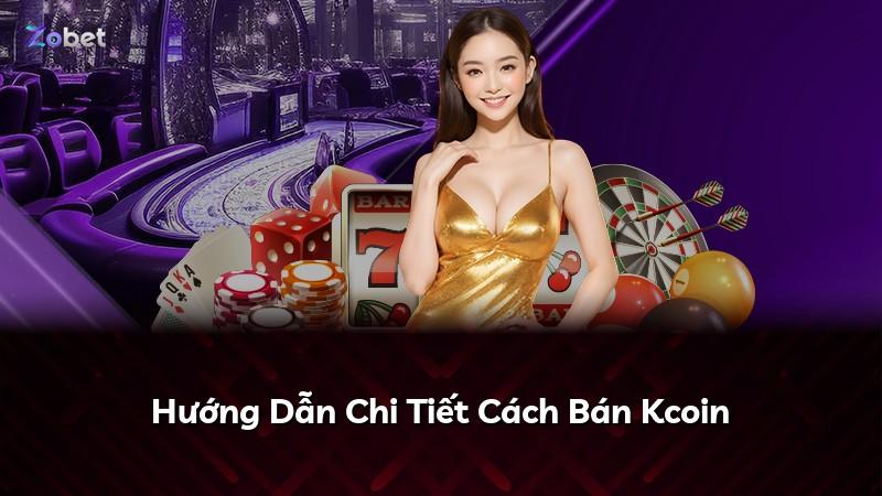 Hướng Dẫn Chi Tiết Cách Bán Kcoin