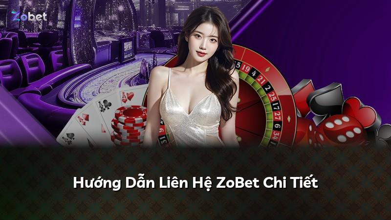 Hướng Dẫn Liên Hệ ZoBet Chi Tiết
