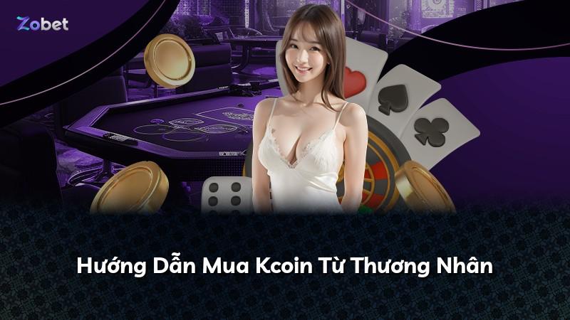 Hướng Dẫn Mua Kcoin Từ Thương Nhân