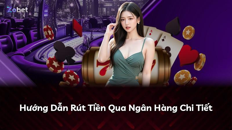 Hướng Dẫn Rút Tiền Qua Ngân Hàng Chi Tiết