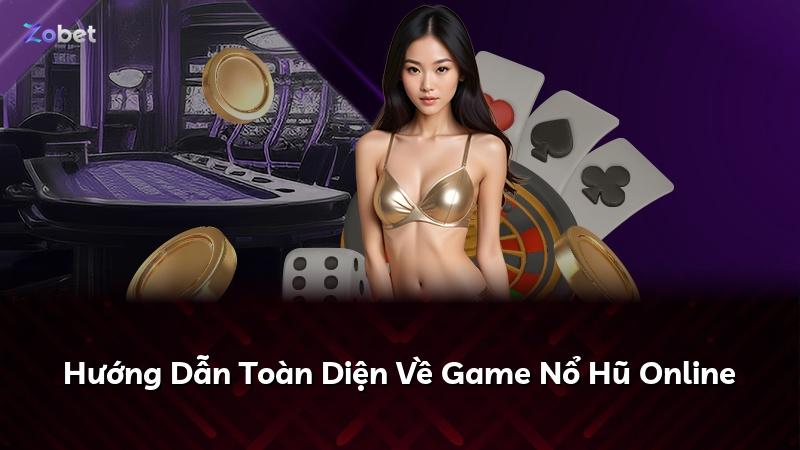 Hướng Dẫn Toàn Diện Về Game Nổ Hũ Online