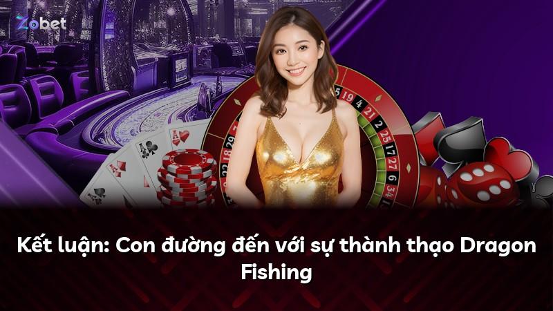 Kết luận: Con đường đến với sự thành thạo Dragon Fishing