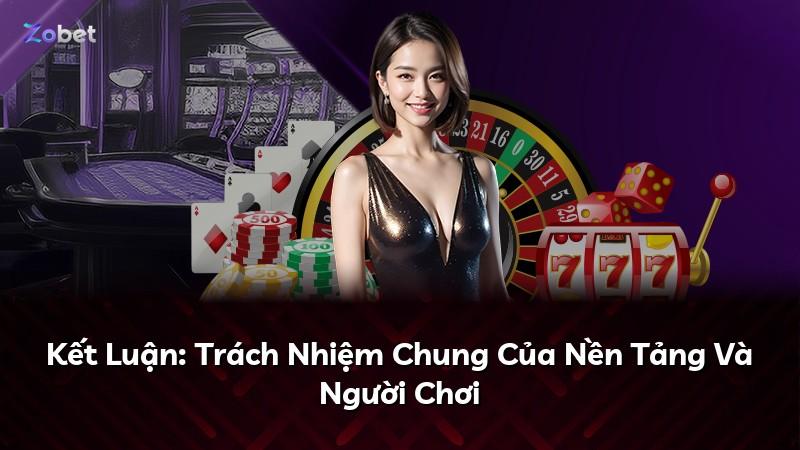 Kết Luận: Trách Nhiệm Chung Của Nền Tảng Và Người Chơi