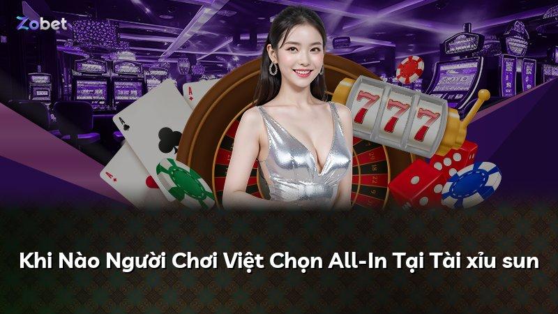 Khi Nào Người Chơi Việt Chọn All-In Tại Tài xỉu sun