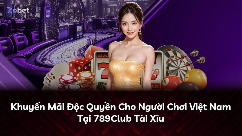 Khuyến Mãi Độc Quyền Cho Người Chơi Việt Nam Tại 789Club Tài Xỉu