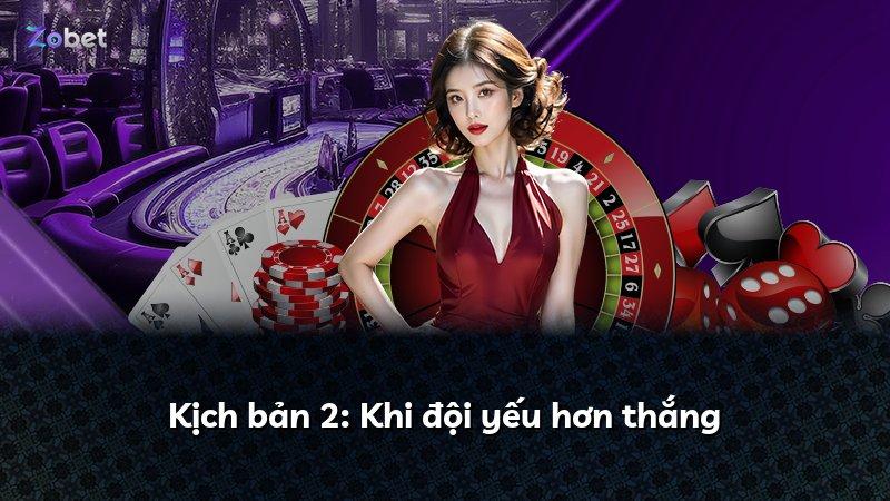 Kịch bản 2: Khi đội yếu hơn thắng