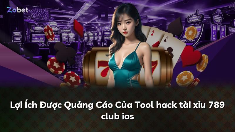Lợi Ích Được Quảng Cáo Của Tool hack tài xỉu 789 club ios
