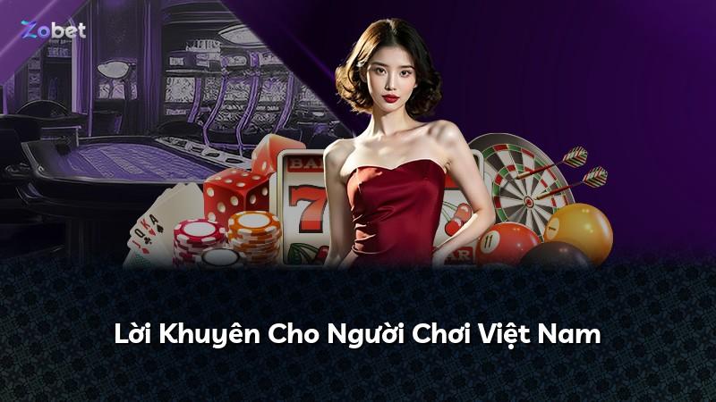 Lời Khuyên Cho Người Chơi Việt Nam