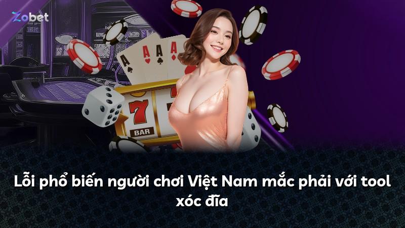 Lỗi phổ biến người chơi Việt Nam mắc phải với tool xóc đĩa