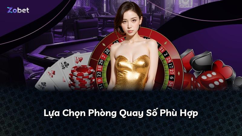 Lựa Chọn Phòng Quay Số Phù Hợp