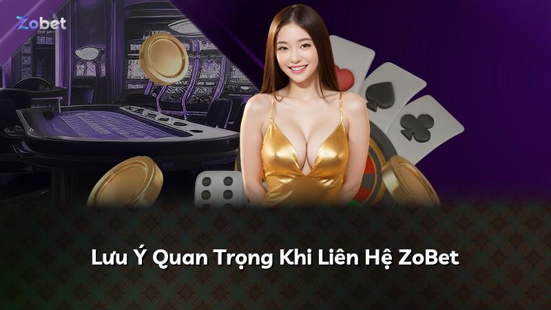 Lưu Ý Quan Trọng Khi Liên Hệ ZoBet
