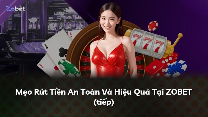 Mẹo Rút Tiền An Toàn Và Hiệu Quả Tại ZOBET (tiếp)