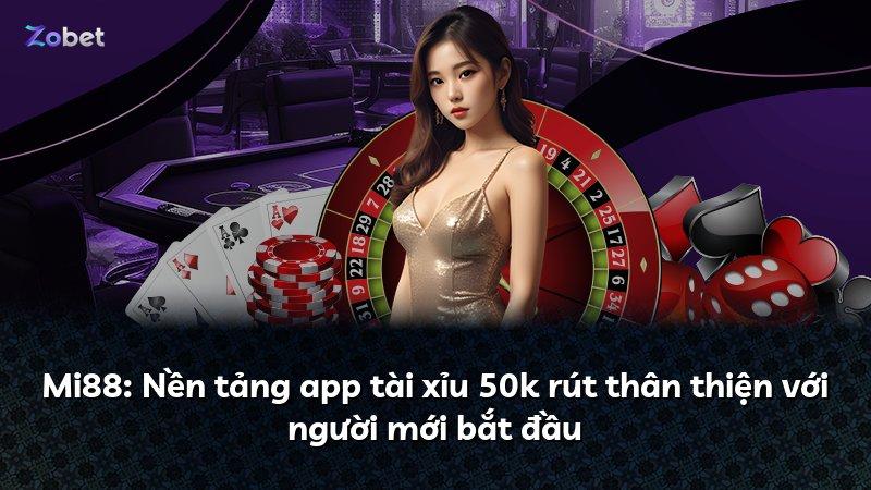 Mi88: Nền tảng app tài xỉu 50k rút thân thiện với người mới bắt đầu
