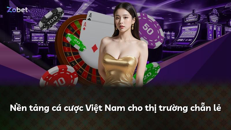 Nền tảng cá cược Việt Nam cho thị trường chẵn lẻ