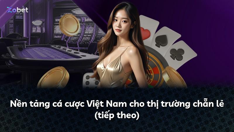 Nền tảng cá cược Việt Nam cho thị trường chẵn lẻ (tiếp theo)