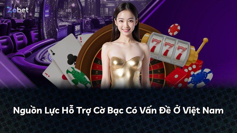 Nguồn Lực Hỗ Trợ Cờ Bạc Có Vấn Đề Ở Việt Nam